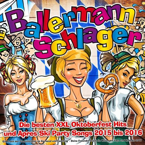 Ballermann Schlager - Die besten XXL Oktoberfest Hits und Apres Ski Party Songs 2015 bis 2016 (Ein Prosit der Gemütlichkeit im Karneval und Fasching)