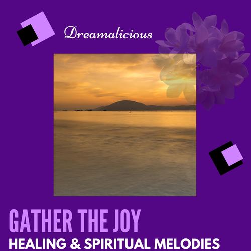 Gather The Joy - Healing & Spiritual Melodies