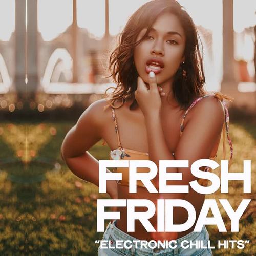 Fresh Friday (Electronic Chill Hits)