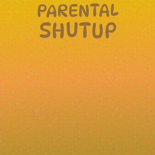 Parental Shutup