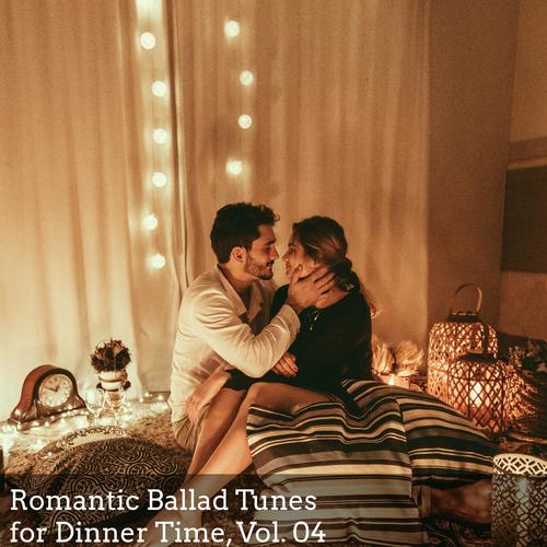 Romantic Ballad Tunes for Dinner Time, Vol. 04