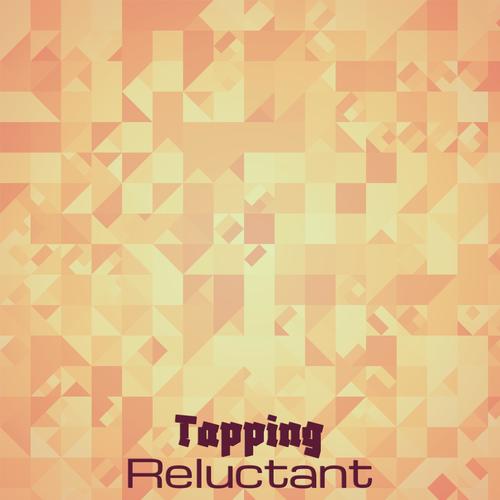 Tapping Reluctant