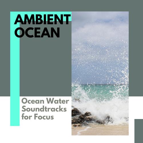 Ambient Ocean - Ocean Water Soundtracks for Focus