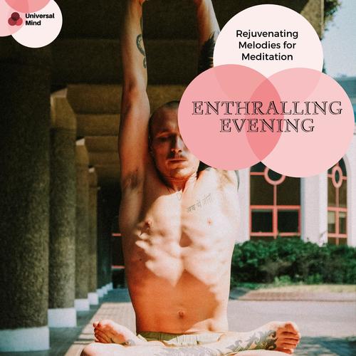 Enthralling Evening - Rejuvenating Melodies For Meditation