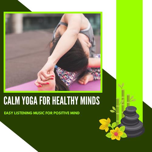 Calm Yoga For Healthy Minds - Easy Listening Music For Positive Mind