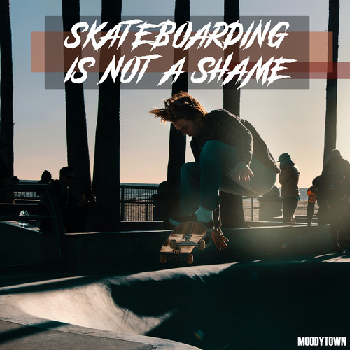 Skateboarding Is Not a Shame