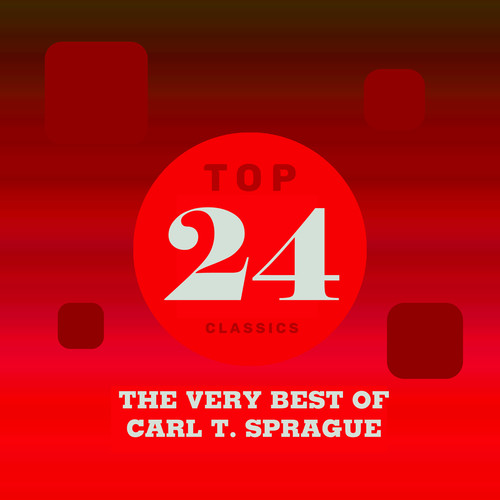 Top 24 Classics - The Very Best of Carl T. Sprague