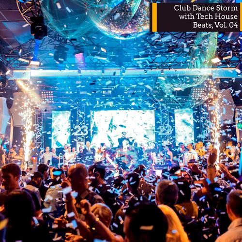 Club Dance Storm With Tech House Beats, Vol. 04