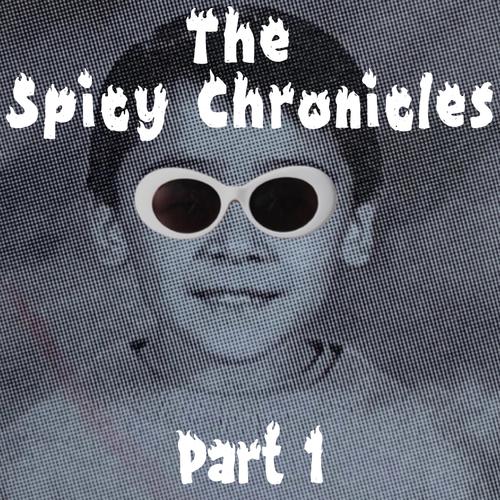 The Spicy Chronicles, Pt. 1