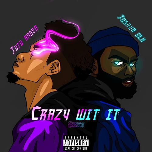 CRAZY WIT IT. (feat. Joshua Blu) [Remix] [Explicit]