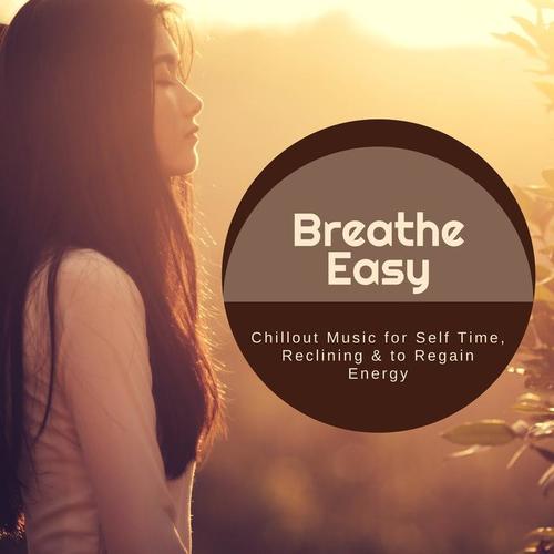 Breathe Easy - Chillout Music For Self Time, Reclining & To Regain Energy