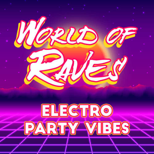 World of Raves: Electro Party Vibes