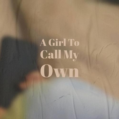 A Girl To Call My Own