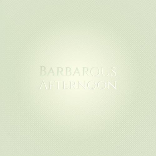 Barbarous Afternoon