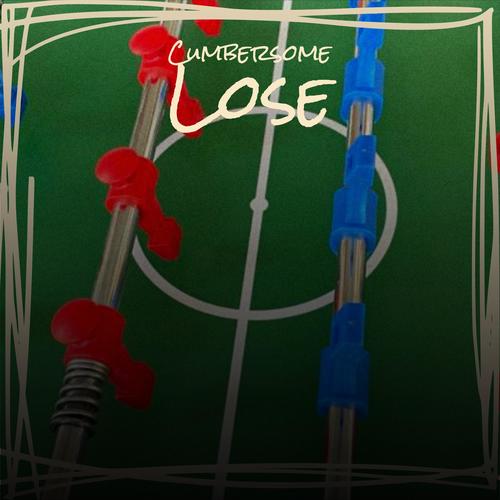 Cumbersome Lose