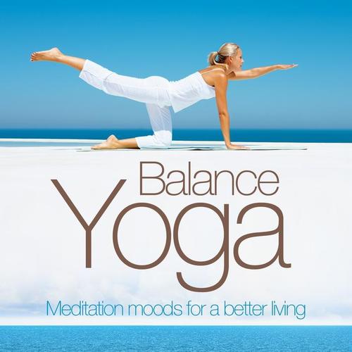 Yoga Balance: Meditation for a Better Living (Relaxing and Chill Out and Smooth Lounge Pearls)