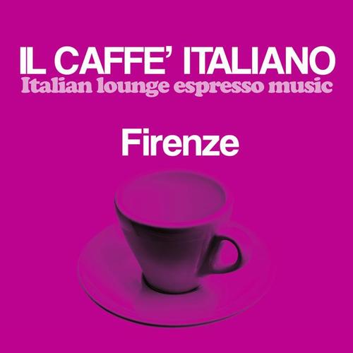 Il caffè italiano: Firenze (Italian Lounge Espresso Music)