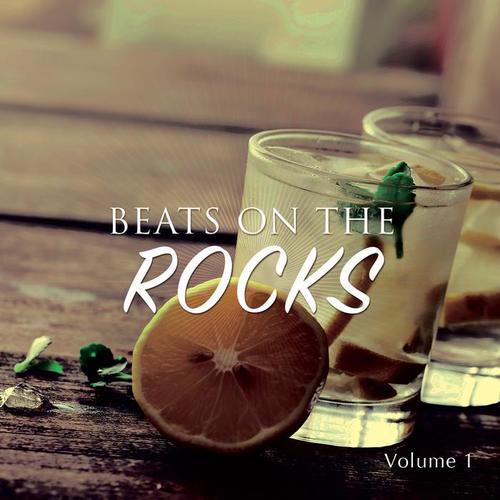 Beats On The Rocks, Vol. 1 (Finest Cocktail House & Chill Tunes)