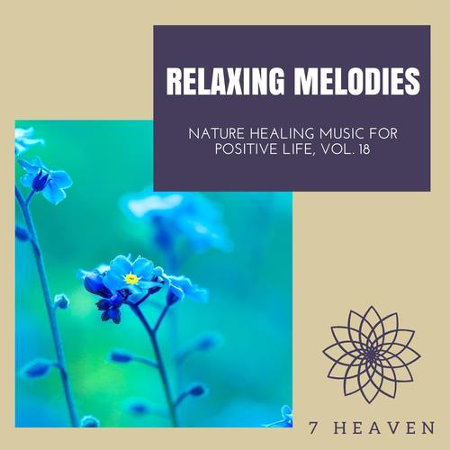 Relaxing Melodies - Nature Healing Music For Positive Life, Vol. 18