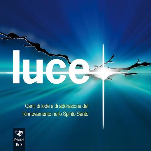 Luce (Canti di lode e di adorazione del Rinnovamento nello Spirito Santo)
