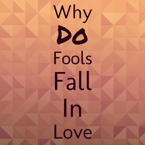 Why Do Fools Fall In Love