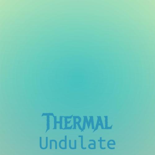 Thermal Undulate