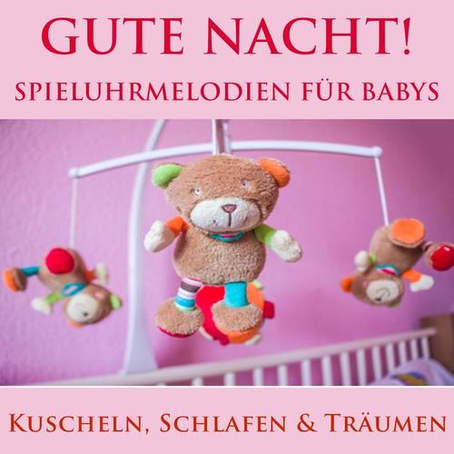 Gute Nacht: Spieluhrmelodien zum Einschlafen für Babys (Kuscheln, schlafen und träumen)