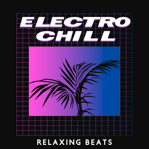 Electro Chill: Relaxing Beats