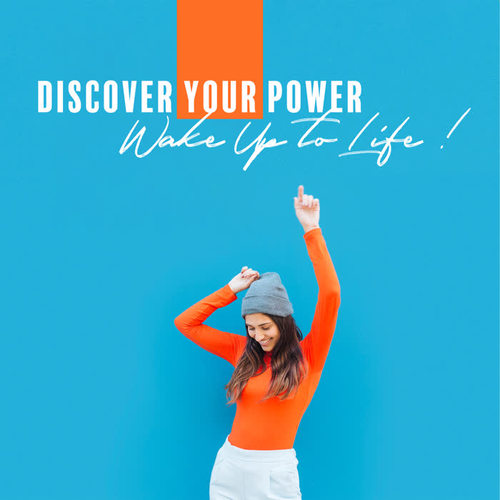 Discover Your Power – Wake Up to Life !