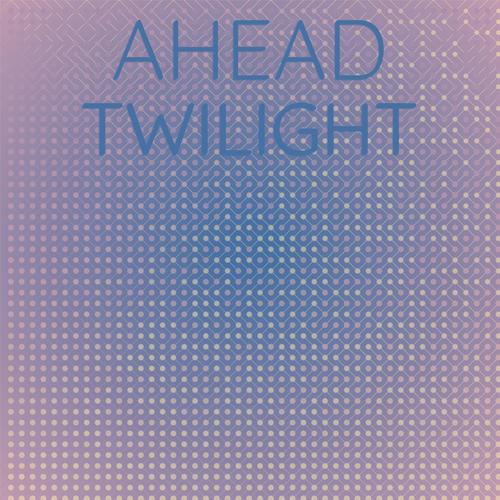 Ahead Twilight