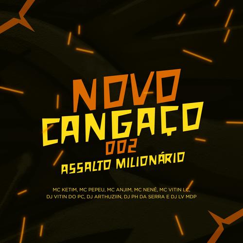 Novo Cangaço, Assalto milhonario (feat. Dj Ph Da Serra, Dj Lv Mdp, DJ ARTHUZIIN, Mc Ketim, Mc Pepeu, Mc Anjim, Mc Nenê & Mc Vitin Lc) [Explicit]