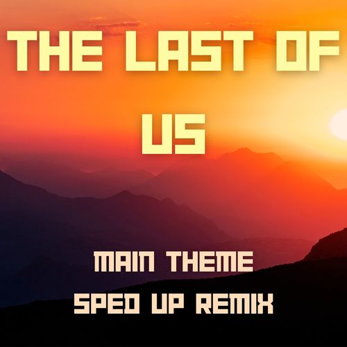 The Last of Us (Main Theme) [Sped up Remix]