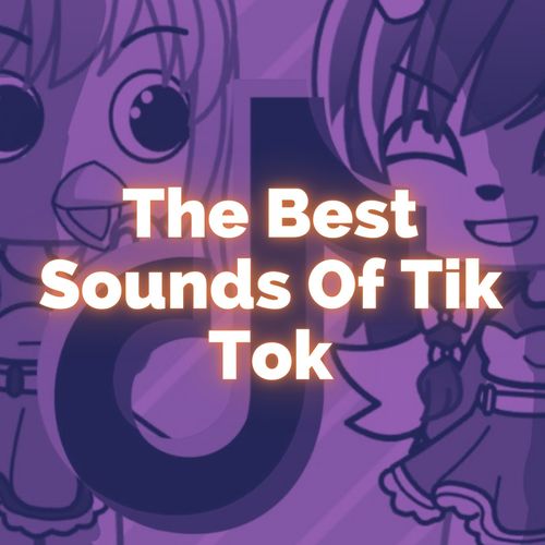 The Best Sounds Of Tik Tok