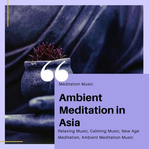 Ambient Meditation In Asia (Meditation Music, Relaxing Music, Calming Music, New Age Meditation, Ambient Meditation Music)