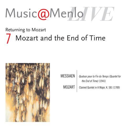 Music@Menlo Live '06: Returning to Mozart, Vol. 7 (Mozart and the End of Time)