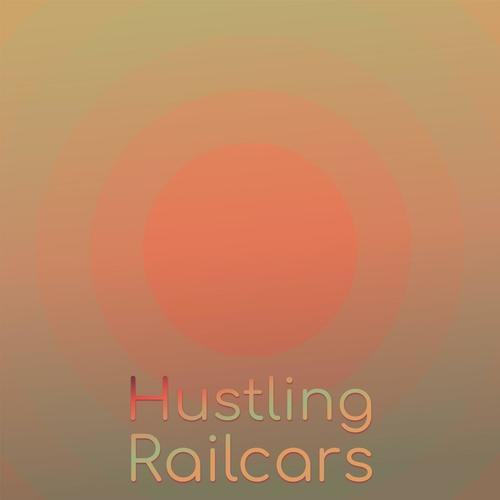 Hustling Railcars