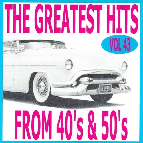 The Greatest Hits from 40's and 50's, Vol. 43