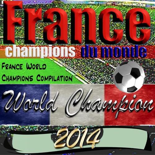 France: champions du monde (World Champion Compilation 2014)