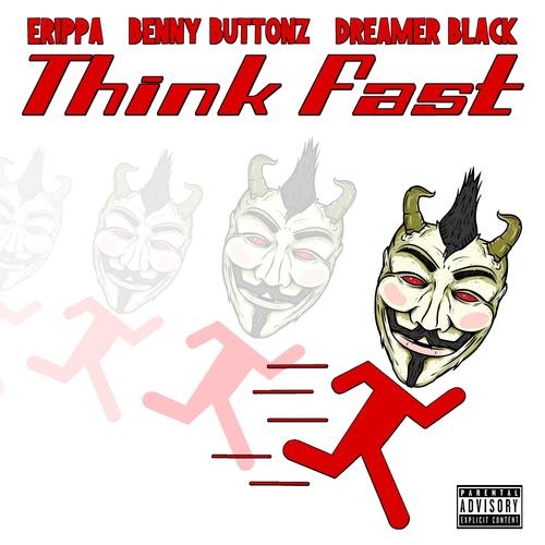 Think Fast (feat. Erippa, Benny Buttonz, Dreamer Black & Novelty Rapps) [Explicit]