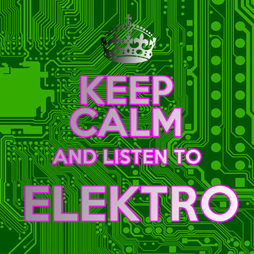 Keep Calm and Listen to Elektro