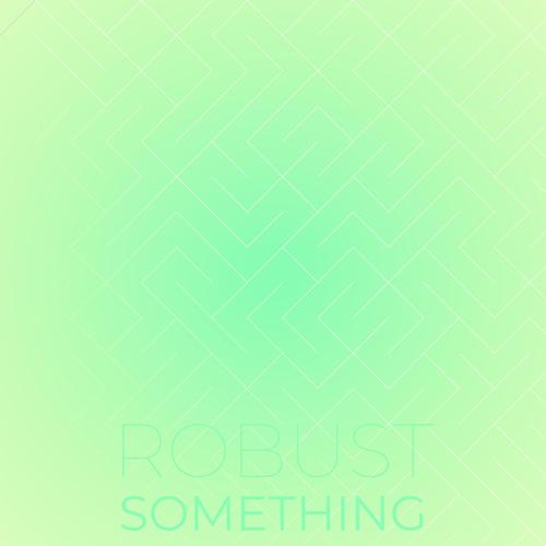 Robust Something