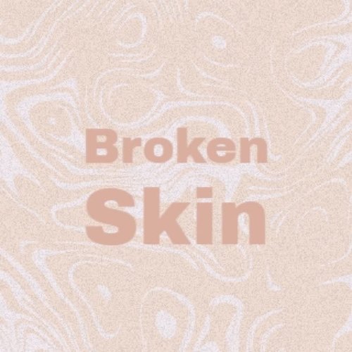 Broken Skin