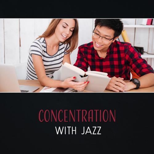 Concentration with Jazz – Good Music for Study, Mellow Jazz for Train Your Memory Brain, Focus and Keep Calm