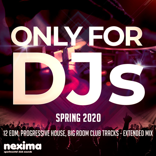 Only For DJs - Spring 2020 - 12 Edm, Progressive House, Big Room Club Tracks - Extended Mix