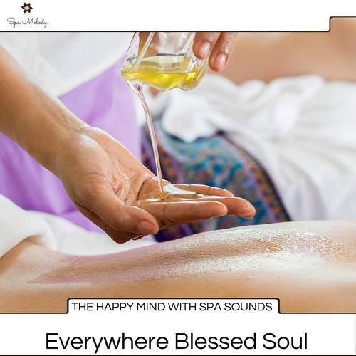 The Happy Mind With Spa Sounds - Everywhere Blessed Soul