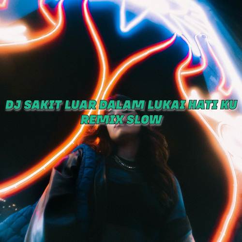 DJ SAKIT LUAR DALAM LUKAI HATI KU REMIX SLOW