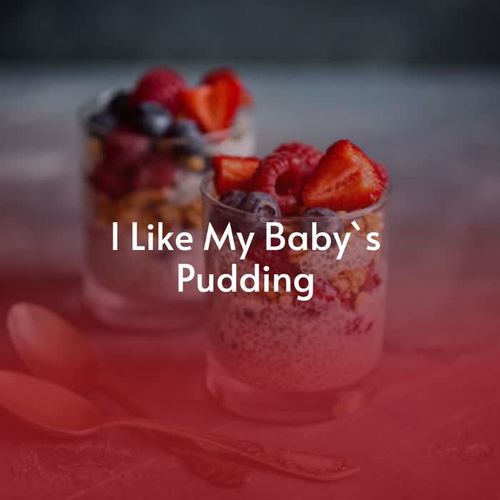 I Like My Baby`S Pudding