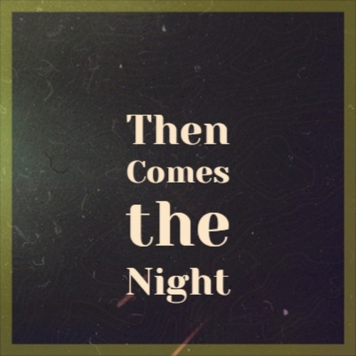 Then Comes the Night