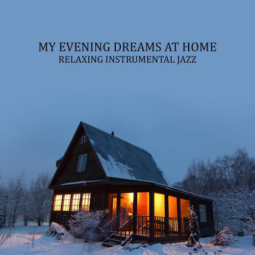 My Evening Dreams at Home – Relaxing Instrumental Jazz