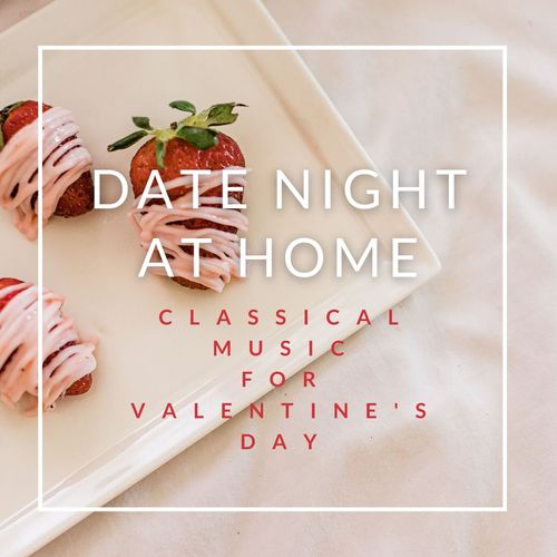 Date Night at Home: Classical Music for Valentine's Day